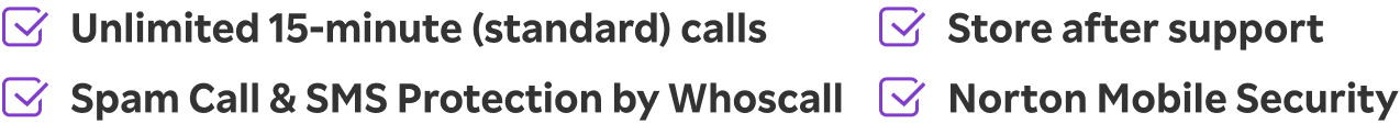 Unlimited 15-minute (standard) calls, Store after support, Spam Call & SMS Protection by Whoscall, Norton Mobile Security